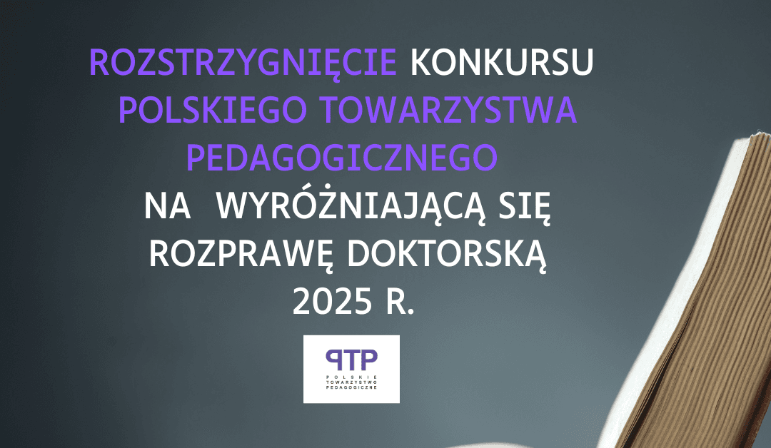 Rozstrzygnięcie konkursu Polskiego Towarzystwa Pedagogicznego na wyróżniającą się rozprawę doktorską 2025 r.